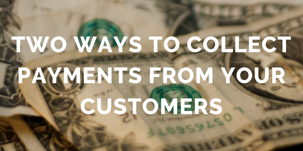 Two ways to easily collect payments from your customers